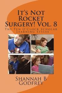 bokomslag It's Not Rocket Surgery! Vol. 8: The Ten O'Clock Scholar - Learning Styles
