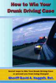 David A. Haggett - How to Win Your Drunk Driving Case, Häftad