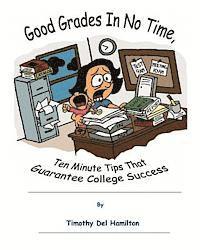 bokomslag Good Grades in No Times, 10 Minute Tips that Guarantee College Success