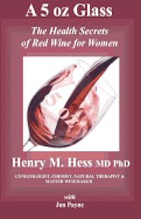 bokomslag A 5 oz Glass: The Health Secrets of Red Wine for Women