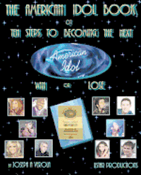 bokomslag The American Idol Book or Ten Steps To Becoming The Next American Idol -Win or Lose - 2nd Edition