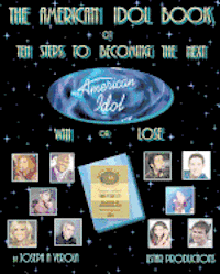 The American Idol Book or Ten Steps To Becoming The Next American Idol -Win or Lose - 2nd Edition 1