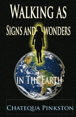 Walking as Signs and Wonders in the Earth 1