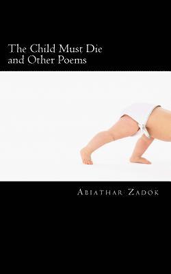 The Child Must Die & Other Poems 1