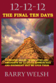 Barry A. Welsh - 12-12-12 The Final Ten Days, Häftad