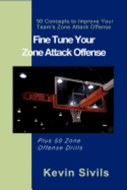 bokomslag Fine Tuning Your Zone Attack Offense: 50 Concepts to Improve Your Team's Zone Attack Offense Plus 50 Zone Offense Drills