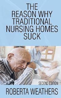 bokomslag The Reason Why Traditional Nursing Homes Suck: Second Edition