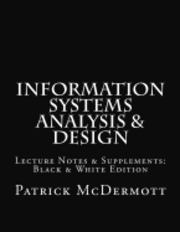 bokomslag Information Systems Analysis & Design: Lecture Notes & Supplements: Black & White Edition