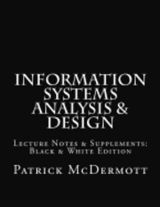 Information Systems Analysis & Design: Lecture Notes & Supplements: Black & White Edition 1