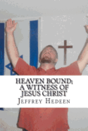 Jeffrey E. Hedeen - Heaven bound; A witness of Jesus Christ, Häftad