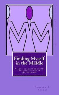 bokomslag Finding Myself in the Middle: A Tale of Exploration, Self-discovery and Acceptance