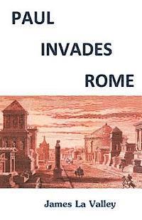bokomslag Paul Invades Rome: Paul Invades Rome; sparks half New Testament; ignites Great Commission Pattern.