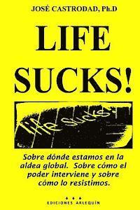 Life Sucks!: Sobre dónde estamos en la aldea global. Sobre cómo el poder interviene y sobre cómo lo resistimos. 1