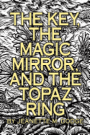 bokomslag The Key, The Magic Mirror, and The Topaz Ring