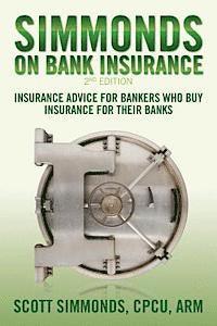 bokomslag Simmonds on Bank Insurance 2nd Edition: Insurance Advice for Bankers Who Buy Insurance for Their Banks