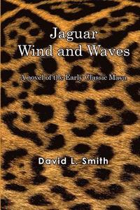 bokomslag Jaguar Wind And Waves: A novel of the Early Classic Maya