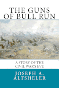 The Guns of Bull Run: A Story of the Civil War's Eve 1