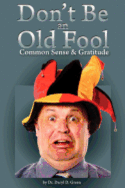 Daryl D. Green - Dont' Be An Old Fool: Common Sense & Gratitude, Häftad