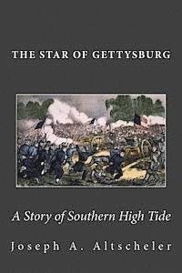 Joseph a. Altscheler - The Star of Gettysburg: A Story of Southern High Tide, Häftad