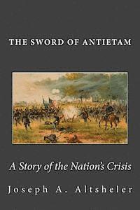 The Sword of Antietam: A Story of the Nation's Crisis