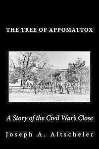 Joseph a. Altscheler - The Tree of Appomattox: A Story of the Civil War's Close, Häftad