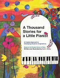 bokomslag A Thousand Stories for a Little Pianist: A Creative Approach to Developing Students' Imaginations, Based on the Russian School of Piano