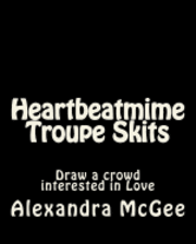 bokomslag Heartbeatmime Troupe Skits: Draw a crowd interested in Love