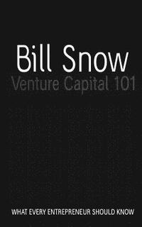 Bill Snow - Venture Capital 101, Häftad
