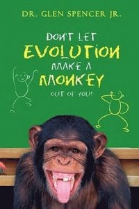 bokomslag Don't Let Evolution Make A Monkey Out Of You