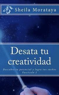 bokomslag Desata tu creatividad: Descubre tu potencial y logra tus sueños