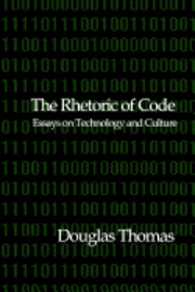 bokomslag The Rhetoric of Code: Essays on Technology and Culture