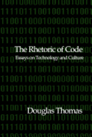 Douglas Thomas - The Rhetoric of Code: Essays on Technology and Culture, Häftad