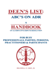 bokomslag Deen's List: ABC's on ADR, A Handbook on alternative dispute resolution for busy professionals, parties, persons, practitioners, & participants