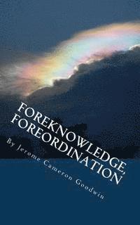 Jerome Cameron Goodwin - Foreknowledge, Foreordination: All The Bible Teaches About, Häftad