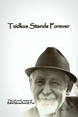 bokomslag Tzidkus Stands Forever: The Life and Lessons of Rabbi Menachem M. Perr zt"l