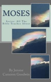 Moses: All The Bible Teaches About 1