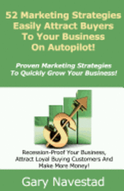 bokomslag 52 Marketing Strategies Easily Attract Buyers To Your Business On Autopilot!: Proven Marketing Strategies To Quickly Grow Your Business