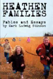 bokomslag Heathen Families: Nine Modern Fables and a Collection of Essays Regarding Heathen Families