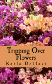 Karla Dehlavi - Tripping Over Flowers, Häftad