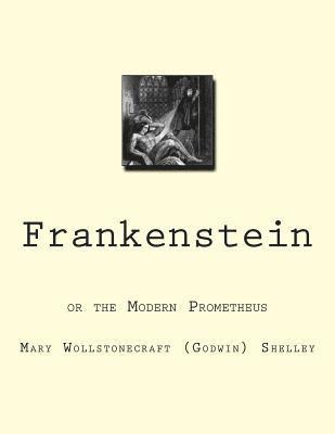 Frankenstein: or the Modern Prometheus