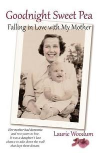 bokomslag Goodnight Sweet Pea: Falling in Love with My Mother