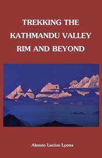 bokomslag Trekking The Kathmandu Valley Rim and Beyond
