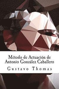 bokomslag Método de Actuación de Antonio González Caballero