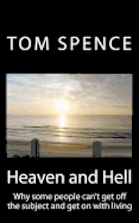 Heaven and Hell: Why some people can't get off the subject and get on with living 1