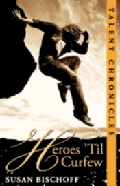 bokomslag Heroes 'Til Curfew: A Talent Chronicles Novel