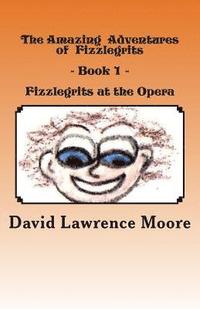 bokomslag The Amazing Adventures of Fizzlegrits - Book1 - Fizzlegrits at the Opera