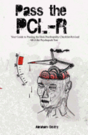 Pass The PCL-R: Your guide to Passing the Hare Psychopathy Checklist-Revised AKA The Psychopath Test 1