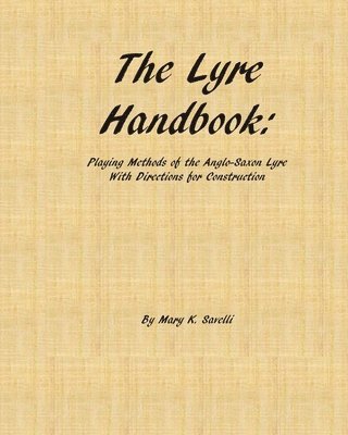 The Lyre Handbook: Playing Methods of the Anglo-Saxon Lyre with Directions for Construction 1