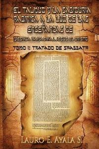 bokomslag El Talmud y la Sabiduría Rabínica a la Luz de las Enseñanzas de Yeshúa Hamashiaj, Jesús el Cristo: Tomo I: Tratado de Shabbath