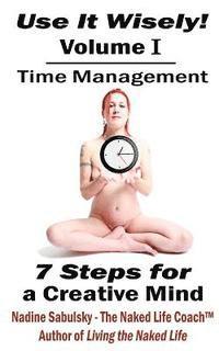 bokomslag Use It Wisely!: Time Management, 7 Steps for a Creative Mind